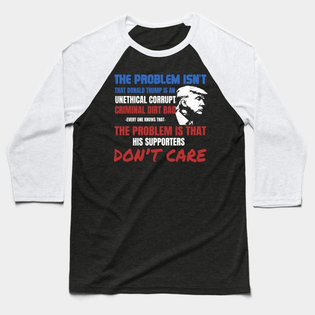 'Unethical Corrupt Criminal Dirtbag' Anti-Trump Gift Baseball T-Shirt by ourwackyhome